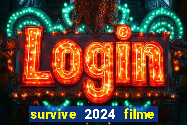 survive 2024 filme completo dublado